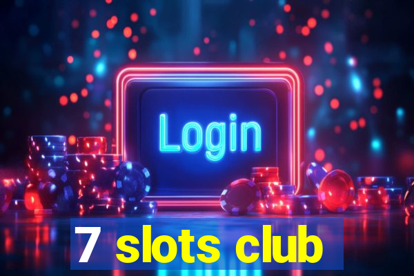 7 slots club